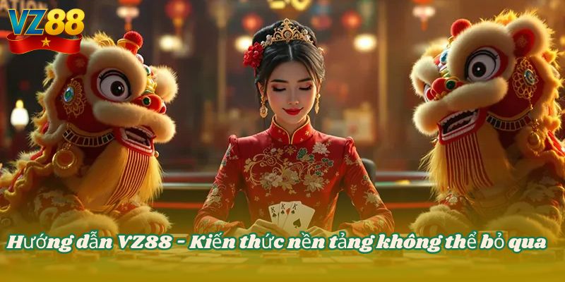 Hướng dẫn VZ88 - Kiến thức nền tảng không thể bỏ qua