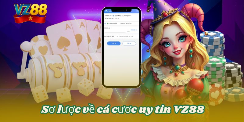 RÚT TIỀN VZ88 1 Sơ lược về cá cươc uy tín VZ88