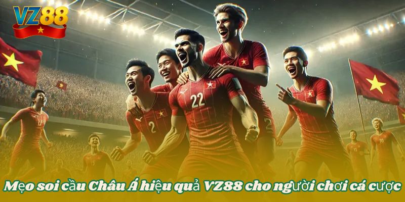 Mẹo soi cầu Châu Á hiệu quả - Bí quyết thắng lớn tại VZ88 4 Mẹo soi cầu Châu Á hiệu quả VZ88 cho người chơi cá cược