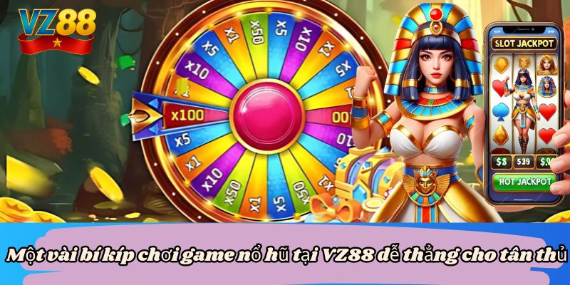 4 bí kíp chơi game nổ hũ VZ88 thắng tiền tỷ cho tân binh 3 Một vài bí kíp chơi game nổ hũ tại VZ88 dễ thẳng cho tân thủ