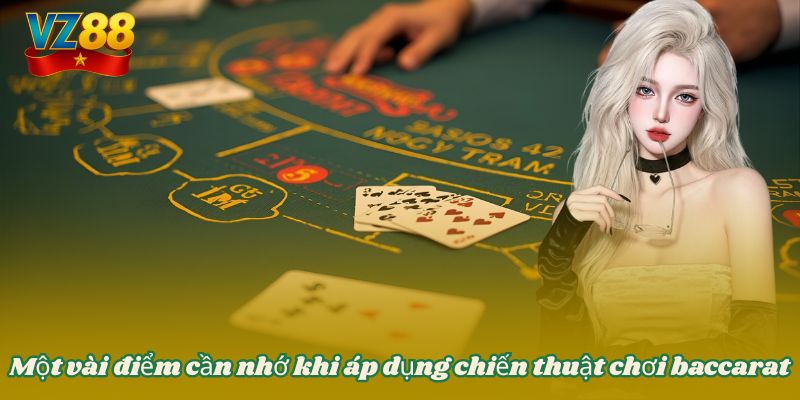Chiến thuật chơi baccarat từ các cao nhân đẳng cấp tại VZ88 4 Một vài điểm cần nhớ khi áp dụng chiến thuật chơi baccarat