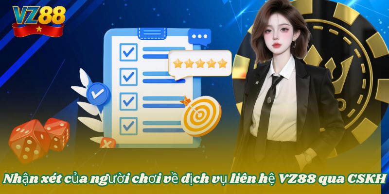 LIÊN HỆ VZ88 2 Nhận xét của người chơi về dịch vụ liên hệ VZ88 qua CSKH