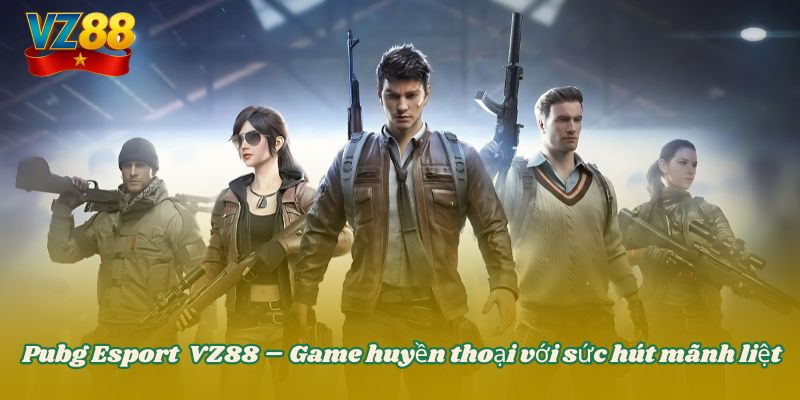 Pubg Esport VZ88 – Game huyền thoại với sức hút mãnh liệt 1 Pubg Esport VZ88 – Game huyền thoại với sức hút mãnh liệt