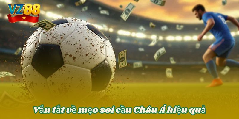 Mẹo soi cầu Châu Á hiệu quả - Bí quyết thắng lớn tại VZ88 2 Vắn tắt về mẹo soi cầu Châu Á hiệu quả