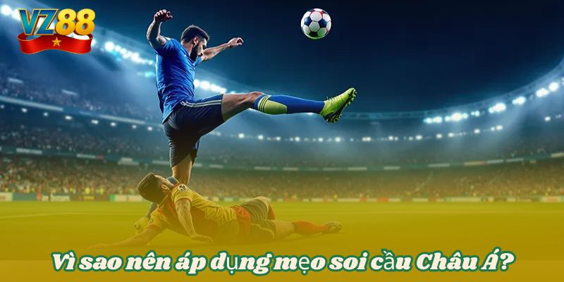 Mẹo soi cầu Châu Á hiệu quả - Bí quyết thắng lớn tại VZ88 3 Vì sao nên áp dụng mẹo soi cầu Châu Á?